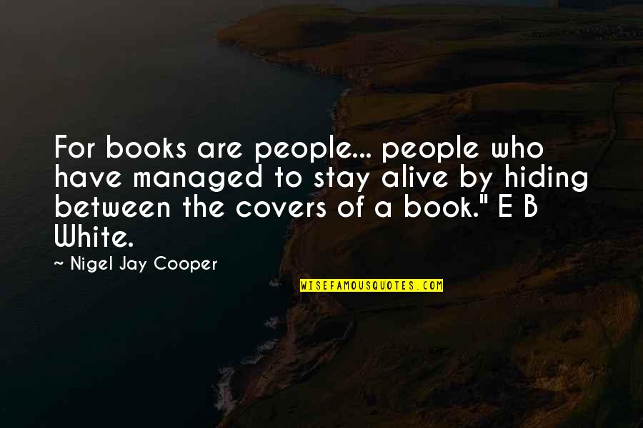 Inspirational E Quotes By Nigel Jay Cooper: For books are people... people who have managed