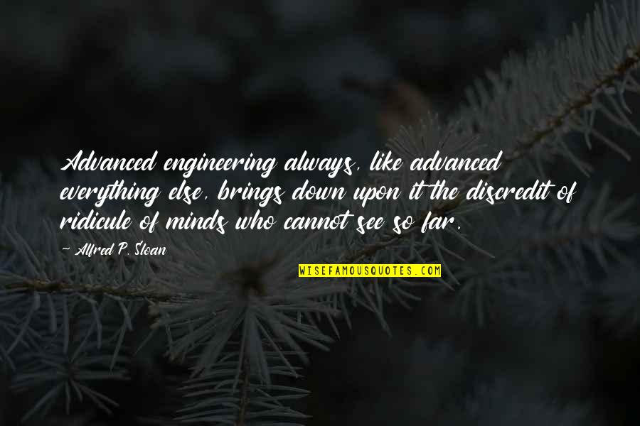 Inspirational Educational Leadership Quotes By Alfred P. Sloan: Advanced engineering always, like advanced everything else, brings