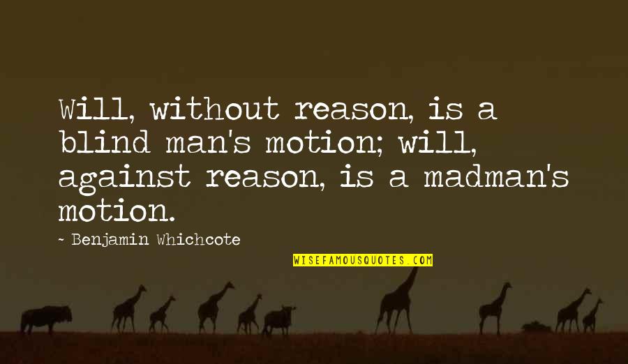 Inspirational Elder Scrolls Quotes By Benjamin Whichcote: Will, without reason, is a blind man's motion;