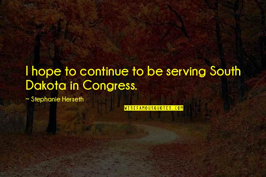 Inspirational Elephant Quotes By Stephanie Herseth: I hope to continue to be serving South Inspirational Elephant Quotes By Stephanie Herseth: I hope to continue to be serving South