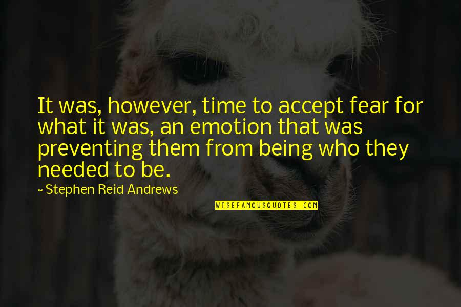Inspirational Emotion Quotes By Stephen Reid Andrews: It was, however, time to accept fear for