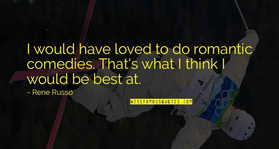 Inspirational Employee Recognition Quotes By Rene Russo: I would have loved to do romantic comedies.