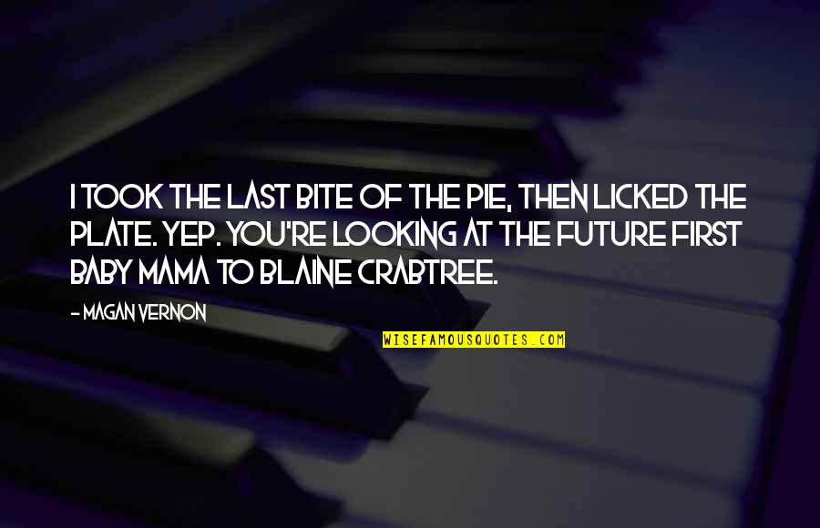 Inspirational Emt Quotes By Magan Vernon: I took the last bite of the pie, Inspirational Emt Quotes By Magan Vernon: I took the last bite of the pie,