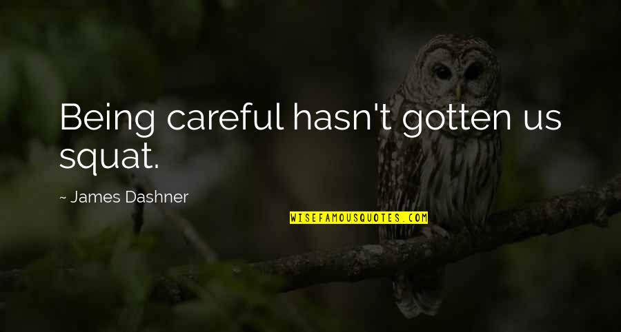 Inspirational End Of Relationship Quotes By James Dashner: Being careful hasn't gotten us squat.