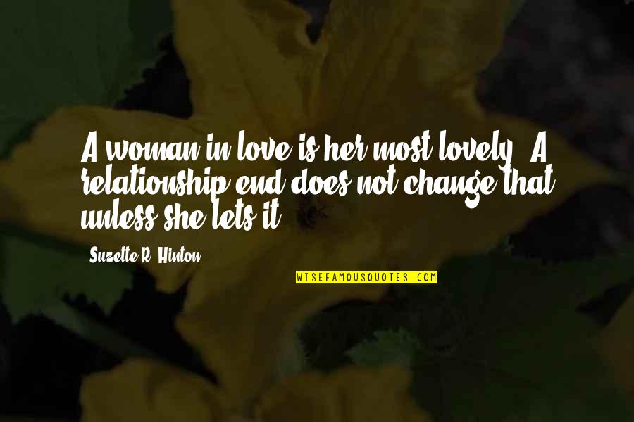 Inspirational End Of Relationship Quotes By Suzette R. Hinton: A woman in love is her most lovely.