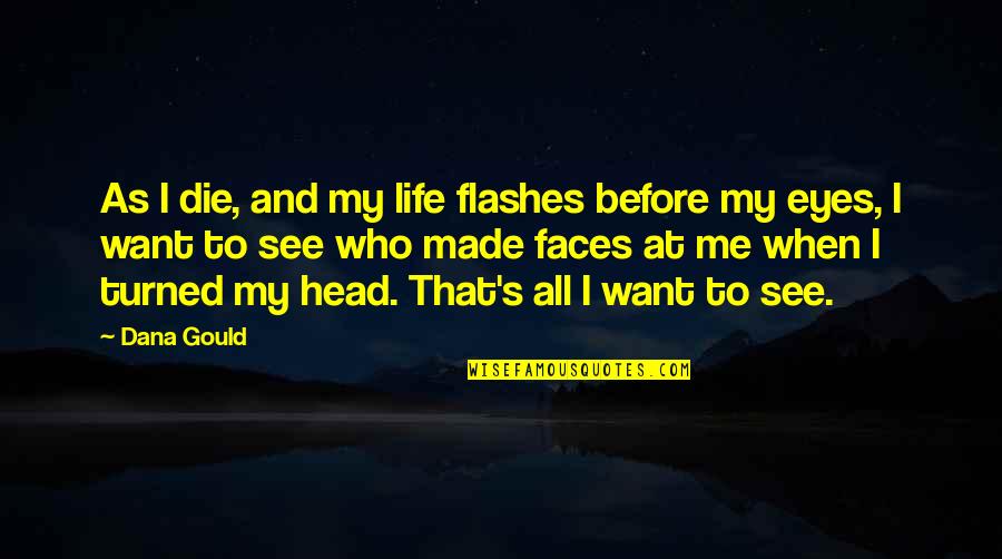 Inspirational Enduring Quotes By Dana Gould: As I die, and my life flashes before