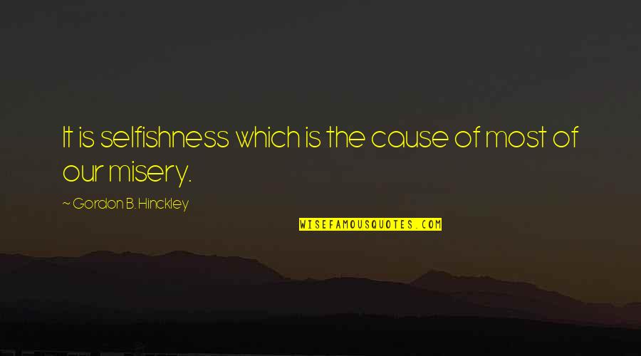 Inspirational English Quotes By Gordon B. Hinckley: It is selfishness which is the cause of