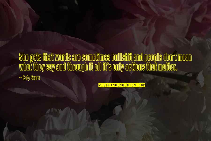 Inspirational English Quotes By Katy Evans: She gets that words are sometimes bullshit and