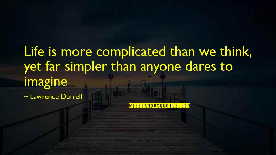 Inspirational English Quotes By Lawrence Durrell: Life is more complicated than we think, yet