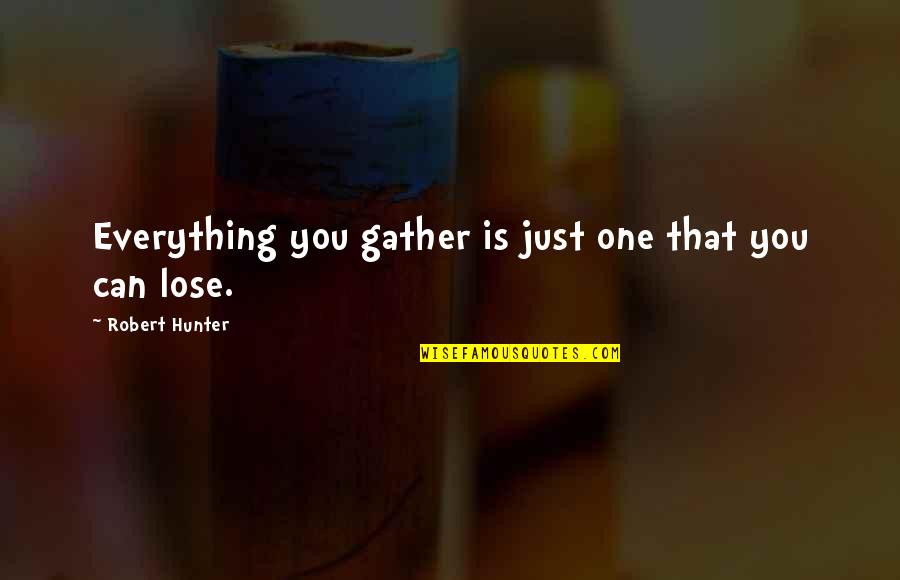 Inspirational English Quotes By Robert Hunter: Everything you gather is just one that you