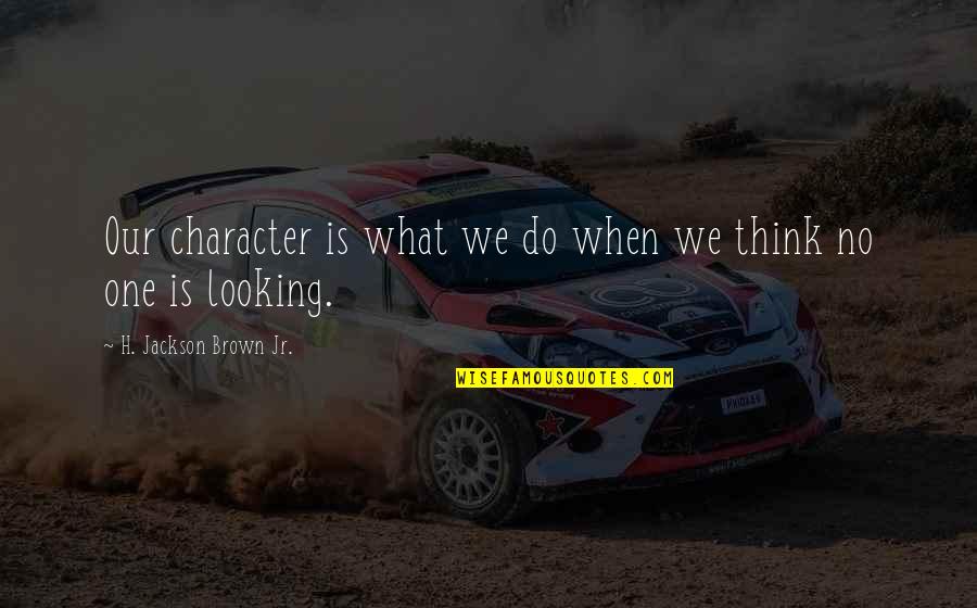 Inspirational Engraved Quotes By H. Jackson Brown Jr.: Our character is what we do when we Inspirational Engraved Quotes By H. Jackson Brown Jr.: Our character is what we do when we
