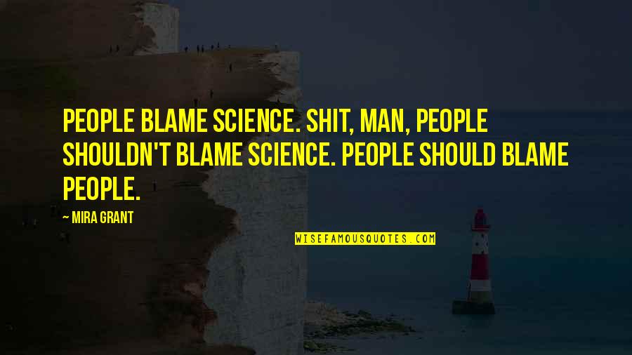Inspirational Engraved Quotes By Mira Grant: People blame science. Shit, man, people shouldn't blame Inspirational Engraved Quotes By Mira Grant: People blame science. Shit, man, people shouldn't blame