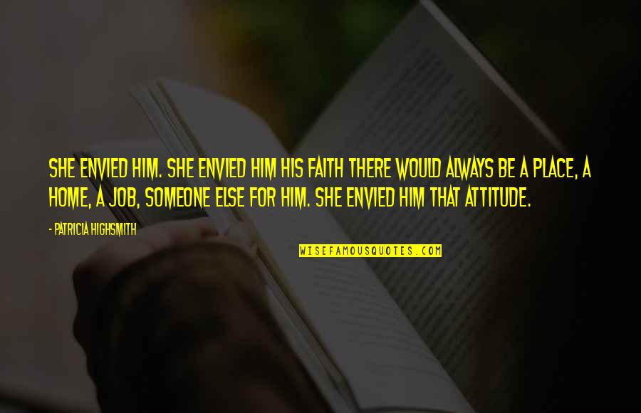 Inspirational Engraved Quotes By Patricia Highsmith: She envied him. She envied him his faith