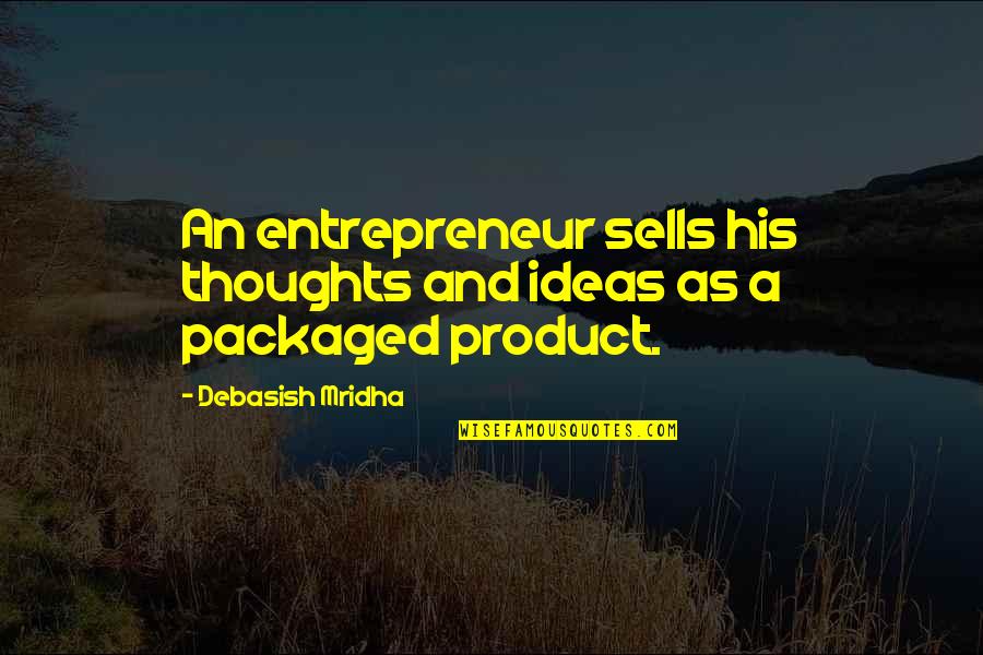 Inspirational Entrepreneur Quotes By Debasish Mridha: An entrepreneur sells his thoughts and ideas as