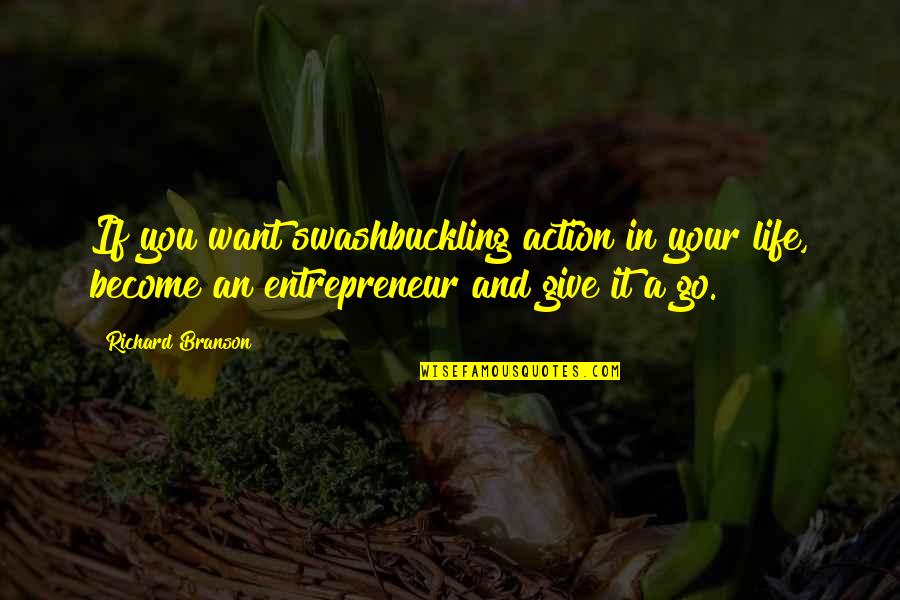 Inspirational Entrepreneur Quotes By Richard Branson: If you want swashbuckling action in your life,