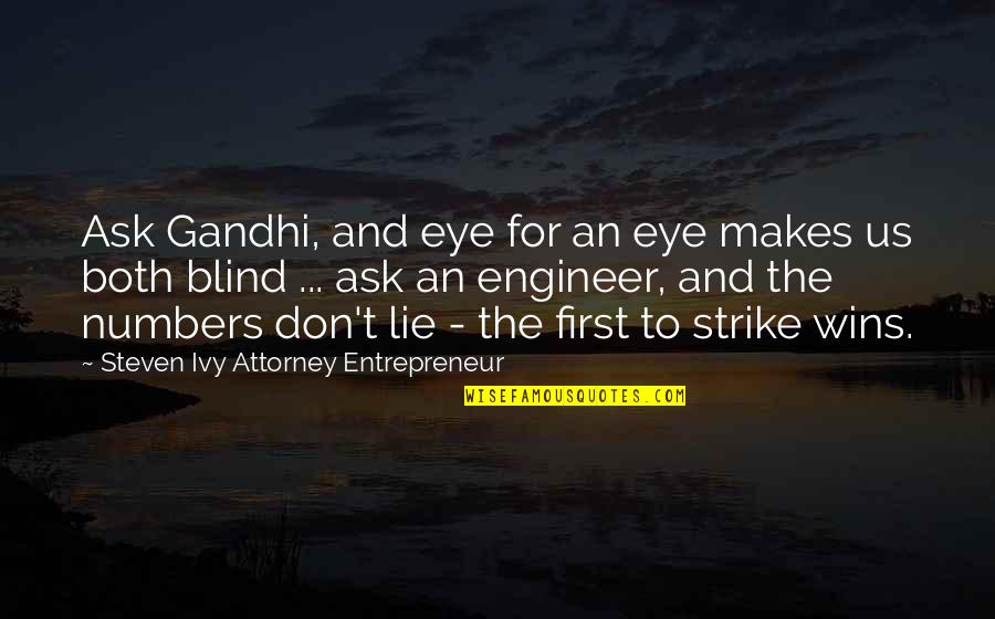 Inspirational Entrepreneur Quotes By Steven Ivy Attorney Entrepreneur: Ask Gandhi, and eye for an eye makes