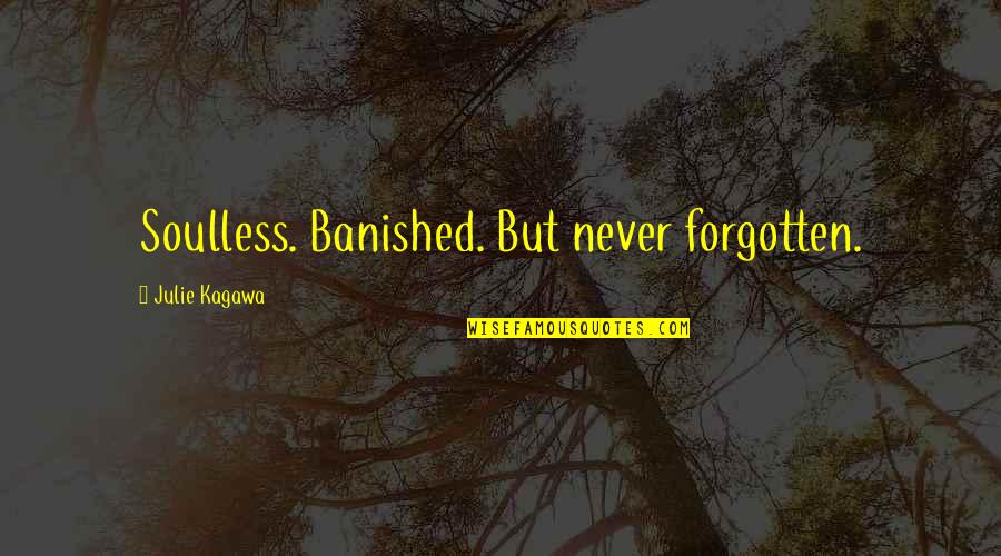 Inspirational Epilepsy Quotes By Julie Kagawa: Soulless. Banished. But never forgotten.