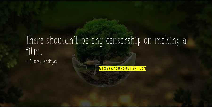 Inspirational Equestrian Quotes By Anurag Kashyap: There shouldn't be any censorship on making a