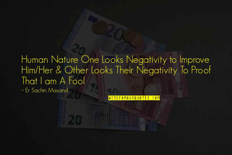 Inspirational Er Quotes By Er Sachin Masand: Human Nature One Looks Negativity to Improve Him/Her