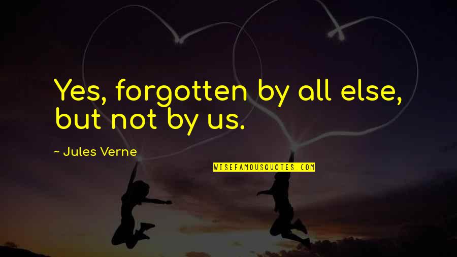 Inspirational Esl Quotes By Jules Verne: Yes, forgotten by all else, but not by