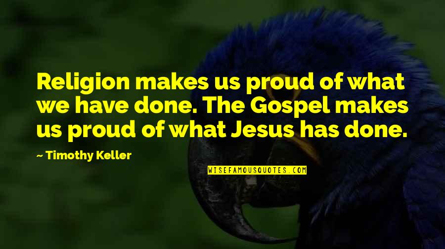 Inspirational Essay Quotes By Timothy Keller: Religion makes us proud of what we have