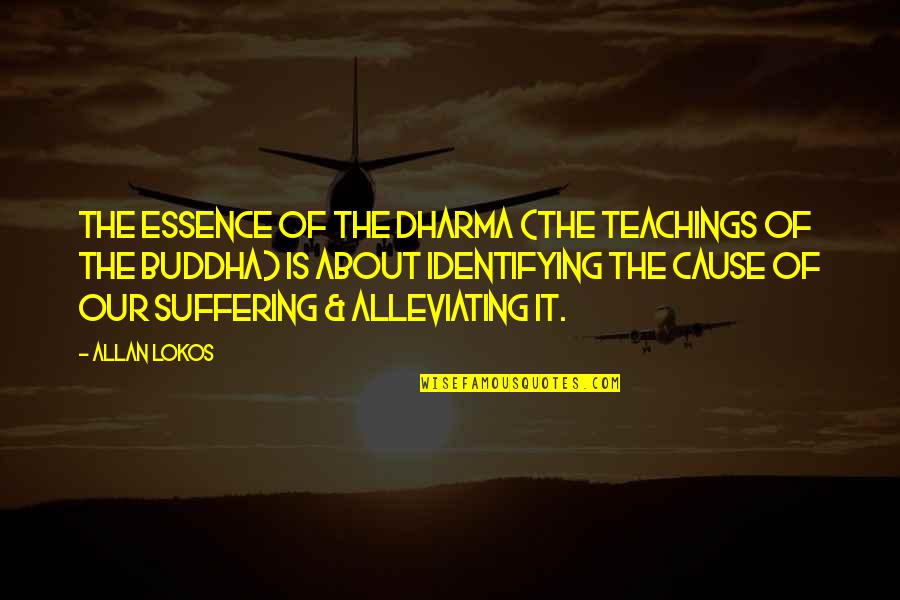 Inspirational Essence Quotes By Allan Lokos: The essence of the Dharma (the teachings of