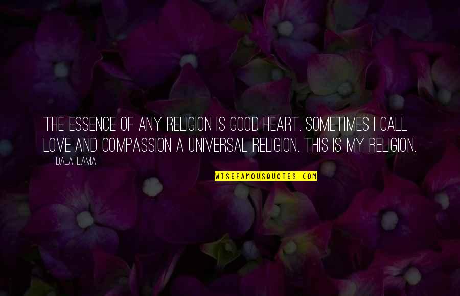 Inspirational Essence Quotes By Dalai Lama: The essence of any religion is good heart.