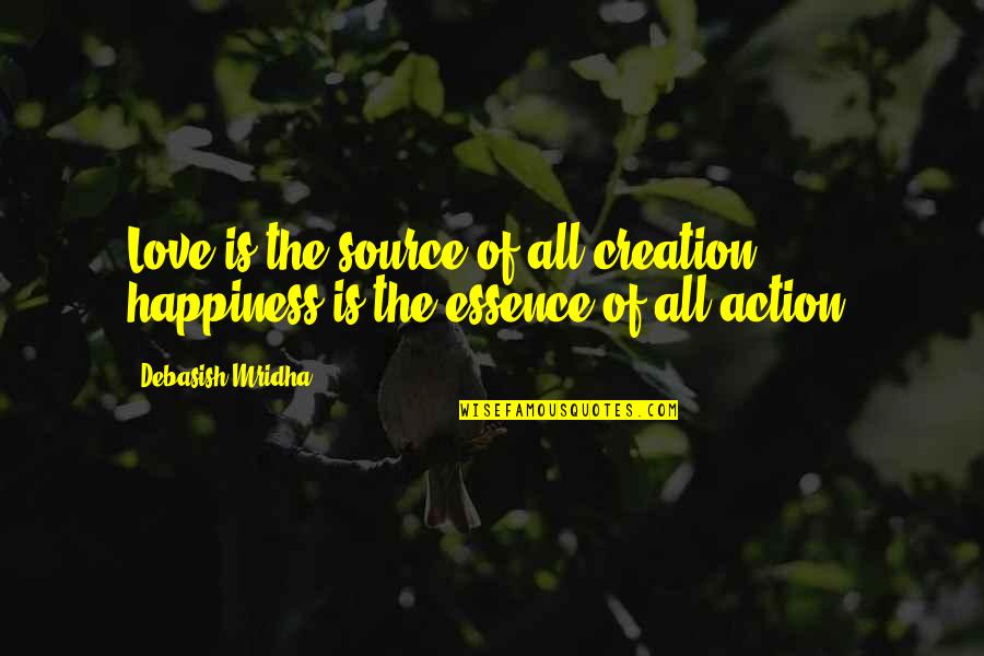Inspirational Essence Quotes By Debasish Mridha: Love is the source of all creation; happiness