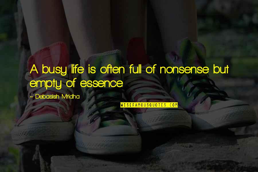 Inspirational Essence Quotes By Debasish Mridha: A busy life is often full of nonsense