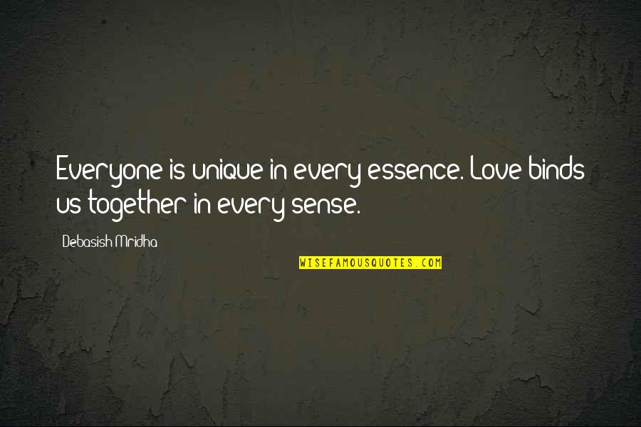 Inspirational Essence Quotes By Debasish Mridha: Everyone is unique in every essence. Love binds