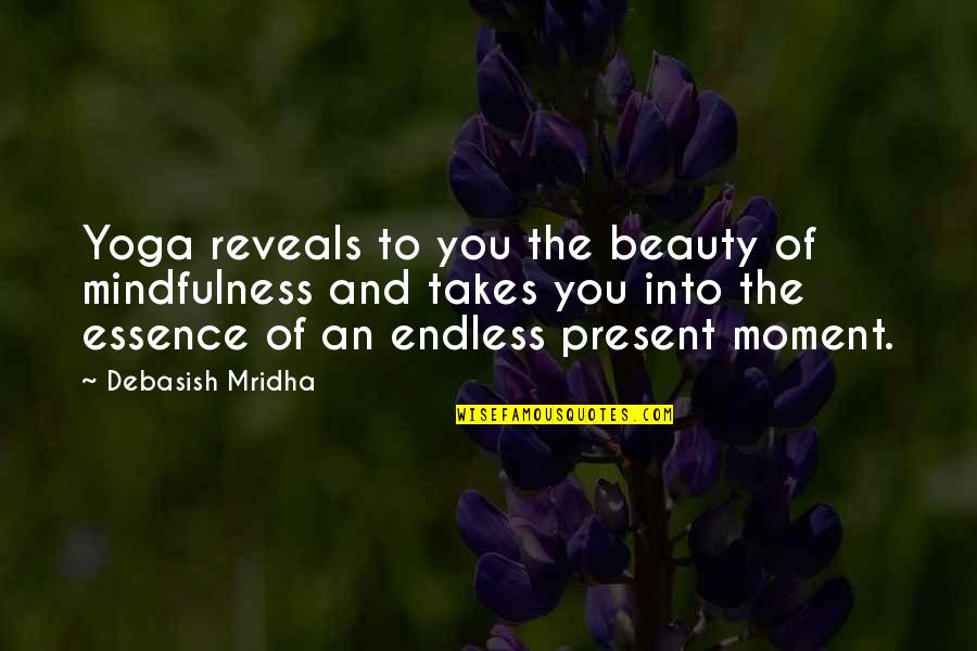 Inspirational Essence Quotes By Debasish Mridha: Yoga reveals to you the beauty of mindfulness