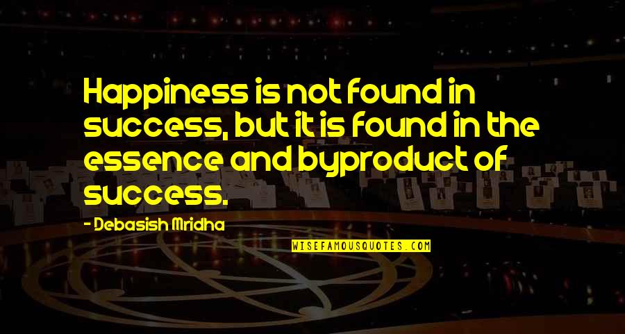 Inspirational Essence Quotes By Debasish Mridha: Happiness is not found in success, but it
