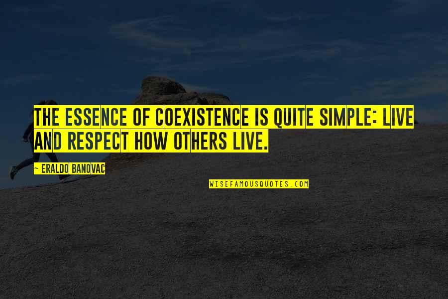 Inspirational Essence Quotes By Eraldo Banovac: The essence of coexistence is quite simple: live
