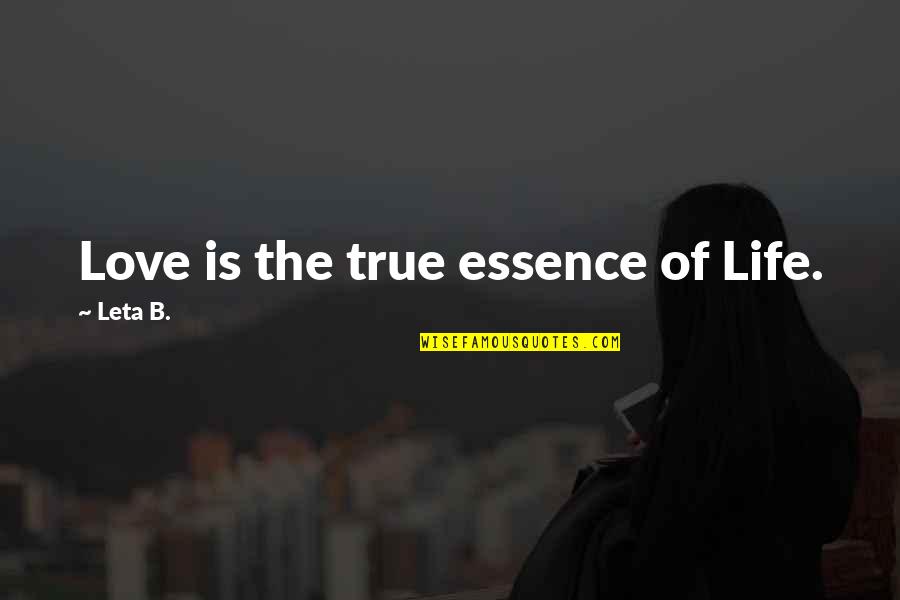 Inspirational Essence Quotes By Leta B.: Love is the true essence of Life.