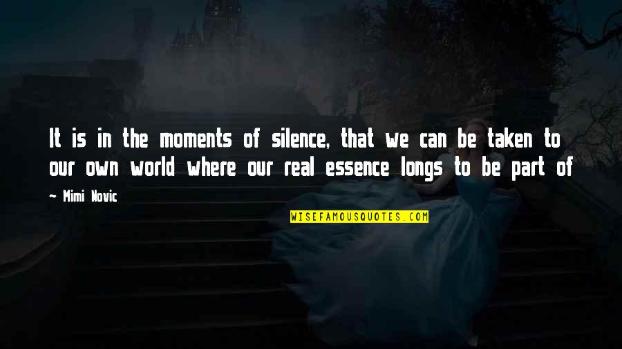 Inspirational Essence Quotes By Mimi Novic: It is in the moments of silence, that