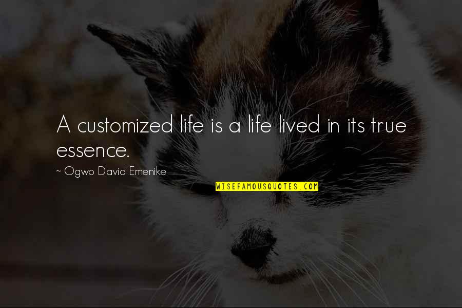 Inspirational Essence Quotes By Ogwo David Emenike: A customized life is a life lived in