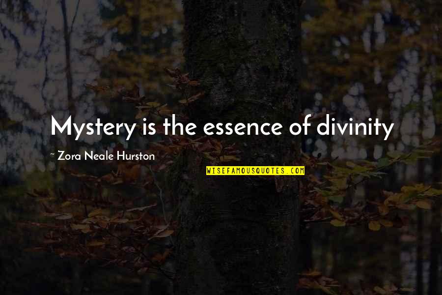 Inspirational Essence Quotes By Zora Neale Hurston: Mystery is the essence of divinity