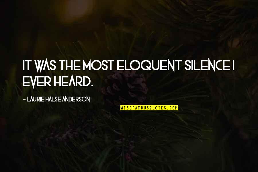 Inspirational Estranged Quotes By Laurie Halse Anderson: It was the most eloquent silence I ever Inspirational Estranged Quotes By Laurie Halse Anderson: It was the most eloquent silence I ever