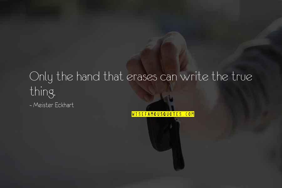 Inspirational Estranged Quotes By Meister Eckhart: Only the hand that erases can write the Inspirational Estranged Quotes By Meister Eckhart: Only the hand that erases can write the