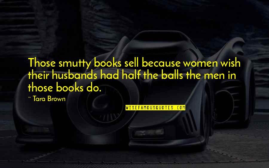 Inspirational Evening Quotes By Tara Brown: Those smutty books sell because women wish their