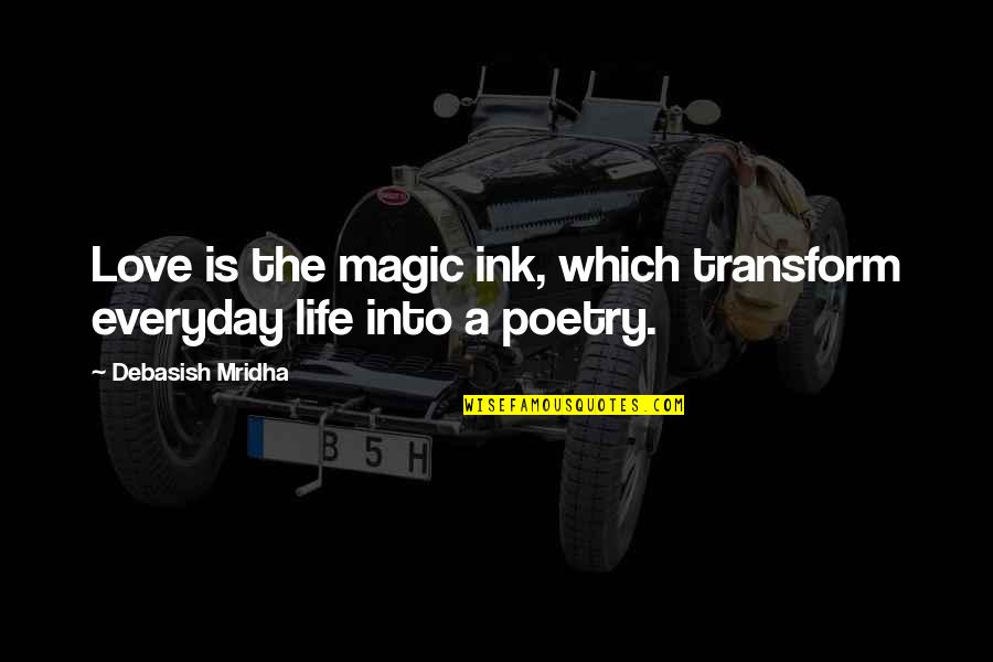 Inspirational Everyday Life Quotes By Debasish Mridha: Love is the magic ink, which transform everyday