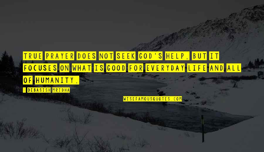 Inspirational Everyday Life Quotes By Debasish Mridha: True prayer does not seek God's help, but