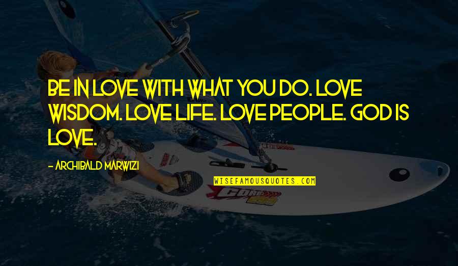 Inspirational Excellence Quotes By Archibald Marwizi: Be in love with what you do. Love Inspirational Excellence Quotes By Archibald Marwizi: Be in love with what you do. Love