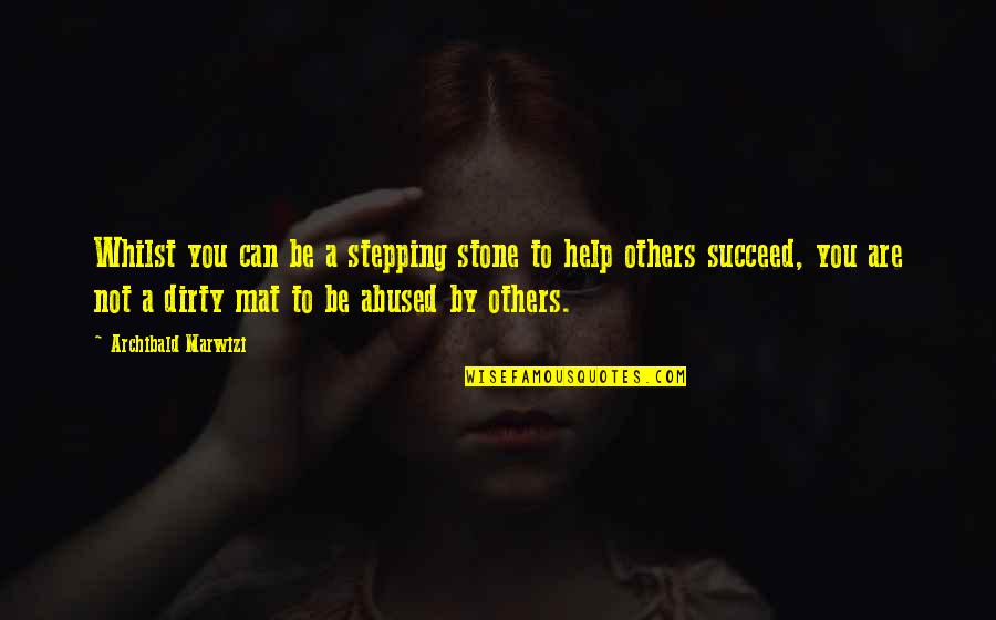 Inspirational Excellence Quotes By Archibald Marwizi: Whilst you can be a stepping stone to Inspirational Excellence Quotes By Archibald Marwizi: Whilst you can be a stepping stone to