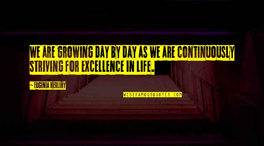 Inspirational Excellence Quotes By Euginia Herlihy: We are growing day by day as we