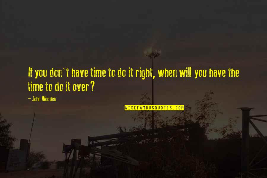 Inspirational Excellence Quotes By John Wooden: If you don't have time to do it