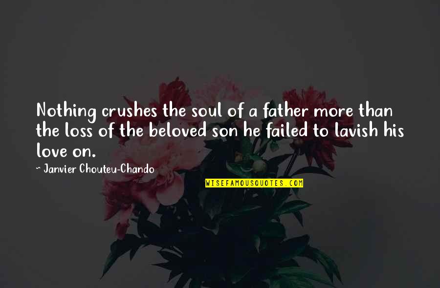 Inspirational Failed Love Quotes By Janvier Chouteu-Chando: Nothing crushes the soul of a father more