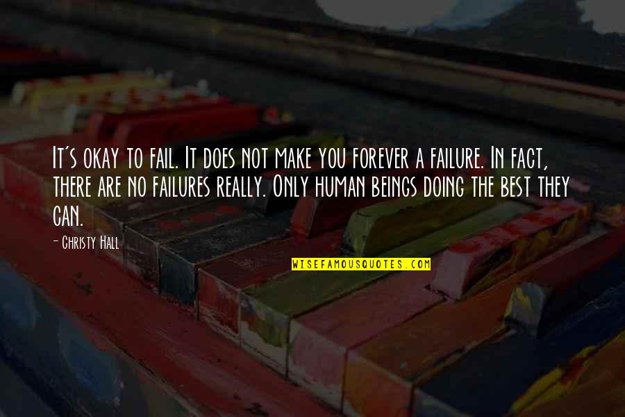 Inspirational Failures Quotes By Christy Hall: It's okay to fail. It does not make