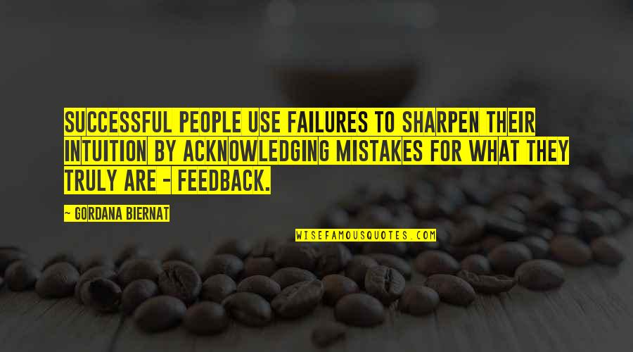 Inspirational Failures Quotes By Gordana Biernat: Successful people use failures to sharpen their intuition Inspirational Failures Quotes By Gordana Biernat: Successful people use failures to sharpen their intuition
