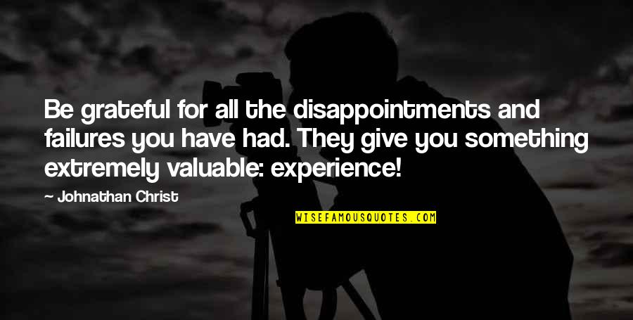 Inspirational Failures Quotes By Johnathan Christ: Be grateful for all the disappointments and failures Inspirational Failures Quotes By Johnathan Christ: Be grateful for all the disappointments and failures